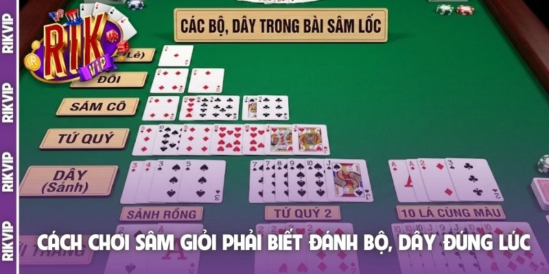 Cách chơi Sâm giỏi phải biết đánh bộ, dây đúng lúc