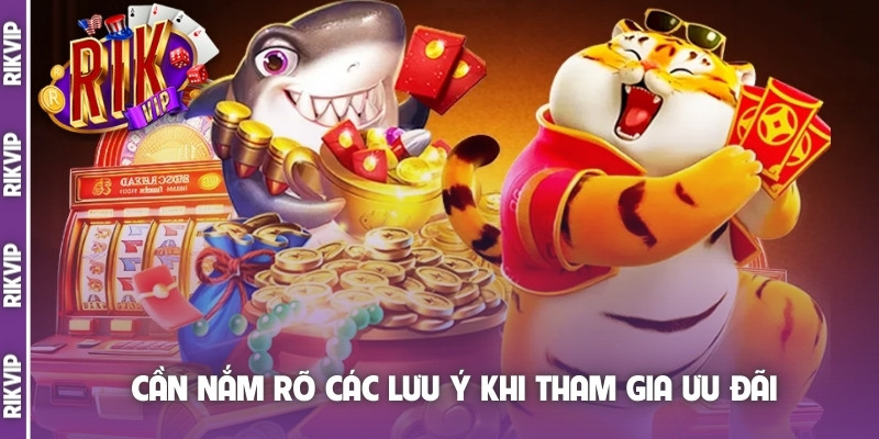 Cần nắm rõ các lưu ý khi tham gia ưu đãi