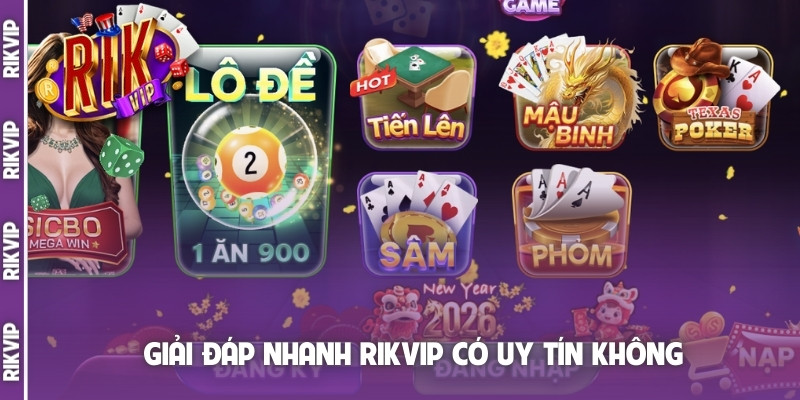 Giải đáp nhanh Rikvip có uy tín không
