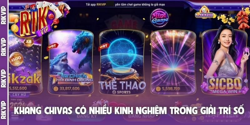 Khang Chivas có nhiều kinh nghiệm trong giải trí số