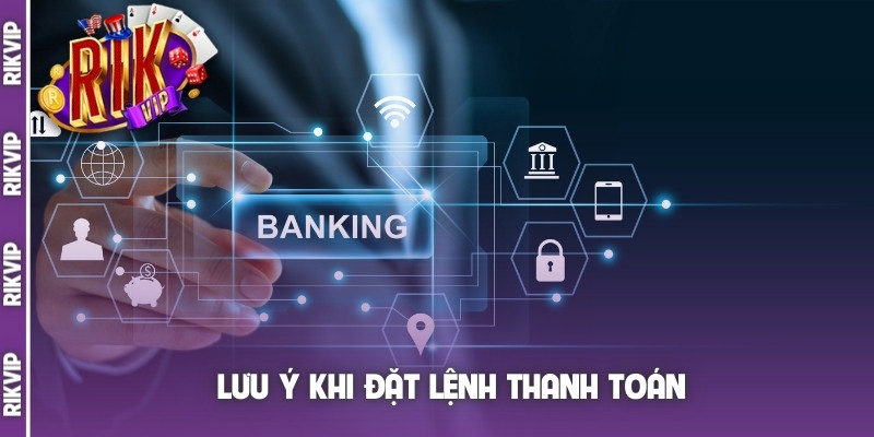 Lưu ý khi đặt lệnh thanh toán