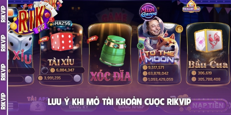 Lưu ý khi mở tài khoản cược Rikvip