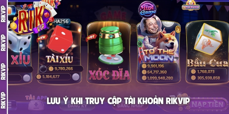 Lưu ý khi truy cập tài khoản Rikvip