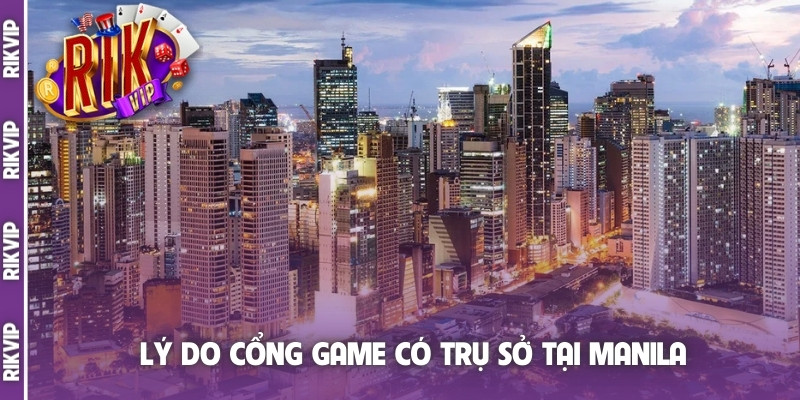 Lý do cổng game có trụ sở tại Manila