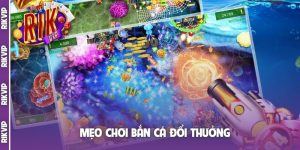 mẹo chơi bắn cá đổi thưởng