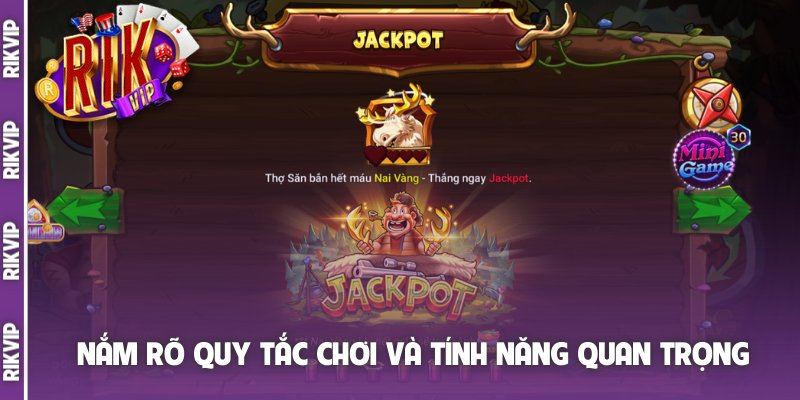 Nắm rõ quy tắc chơi và tính năng quan trọng