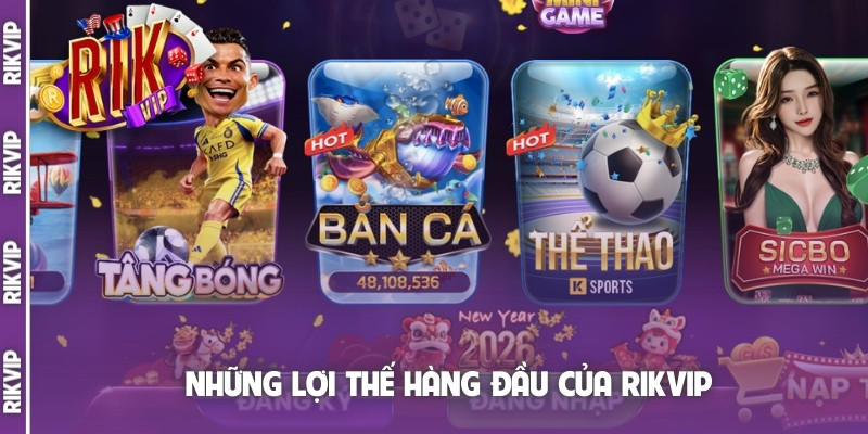 Những lợi thế hàng đầu của Rikvip