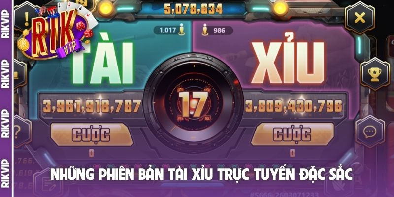 Những phiên bản Tài Xỉu trực tuyến đặc sắc