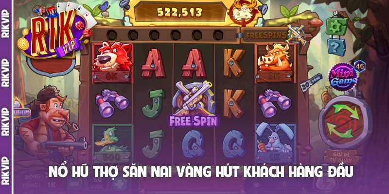 Nổ hũ Thợ Săn Nai Vàng hút khách hàng đầu