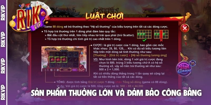 Sản phẩm thưởng lớn và đảm bảo công bằng