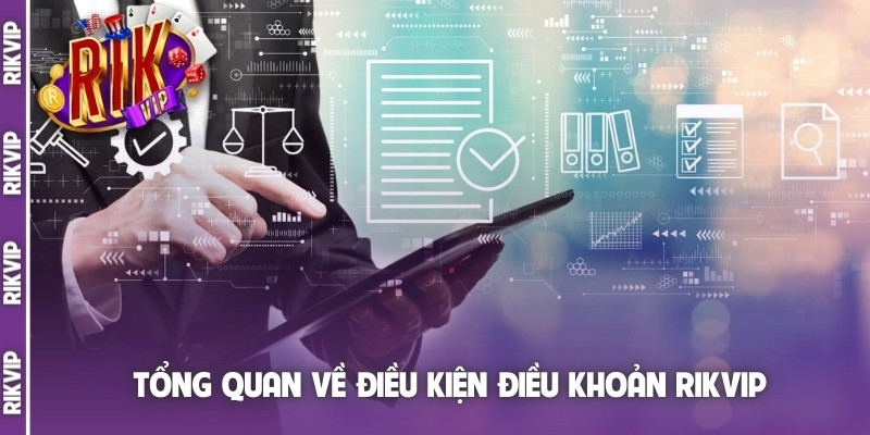 Tổng quan về điều kiện điều khoản Rikvip