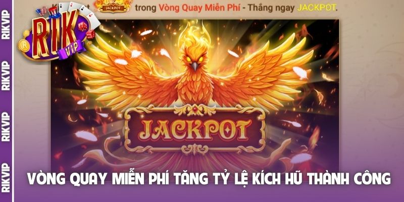 Vòng quay miễn phí tăng tỷ lệ kích hũ thành công